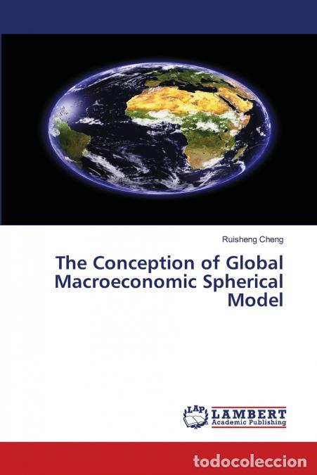B&uuml;cher: The Conception of Global Macroeconomic Spherical Model - Ruisheng Cheng