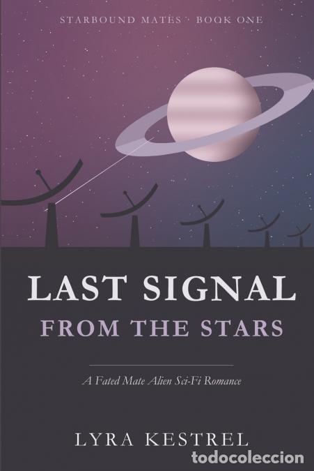 Livres: Last Signal from the Stars - A Fated Mate Alien Sci-Fi Romance - Lyra Kestrel