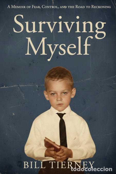 B&uuml;cher: Surviving Myself - A Memoir of Fear, Control, and the Road to Reckoning - Bill Tierney