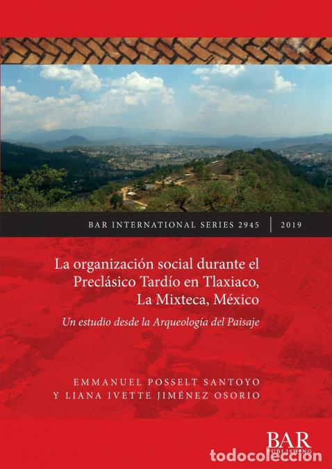 Libri: La organizaci&oacute;n social durante el Precl&aacute;sico Tard&iacute;o en Tlaxiaco, La Mixteca, M&eacute;xico - Un estudio des