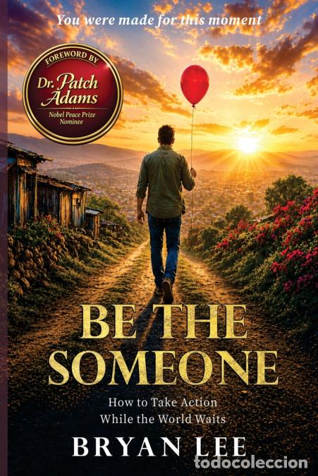 Livres: Be The Someone - How To Take Action While The World Waits - Patch Adams,Bryan Lee