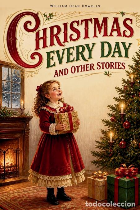 Livres: Christmas Every Day and Other Stories - A Classic Collection of Christmas Stories for Children Fille