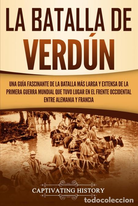 Livres: La Batalla de Verd&uacute;n - Una gu&iacute;a fascinante de la batalla m&aacute;s larga y extensa de la Primera Guerra Mu