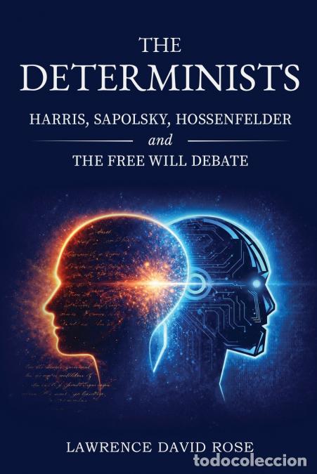 Livres: The Determinists - Harris, Sapolsky, Hossenfelder, and the Free Will Debate - Lawrence David Rose