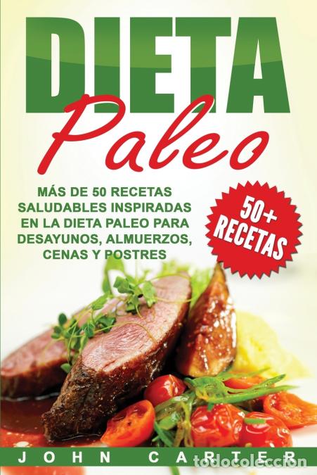 Livres: Dieta Paleo - M&aacute;s de 50 Recetas Saludables inspiradas en la Dieta Paleo para Desayunos, Almuerzos, C