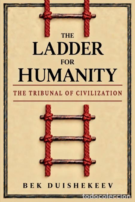 Livros: The Ladder for Humanity - The Tribunal of Civilization - Bek Duishekeev