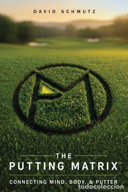 Livros: THE PUTTING MATRIX - Connecting Mind, Body, and Putter - David Schmutz