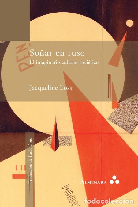 Libri: So&ntilde;ar en ruso. El imaginario cubano-sovi&eacute;tico - Jacqueline Loss