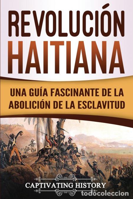 Libri: Revoluci&oacute;n haitiana - Una gu&iacute;a fascinante de la abolici&oacute;n de la esclavitud - Captivating History