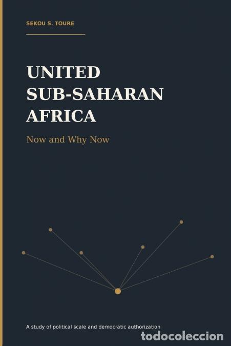 Libri: United Sub-Saharan Africa - Now And Why Now - Sekou S. Toure