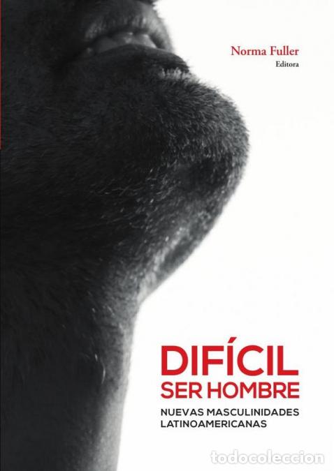 Libri: Dif&iacute;cil ser hombre - Nuevas masculinidades latinoamericanas - Norma Fuller