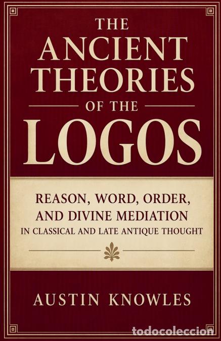 Livros: The Ancient Theories of the Logos - Reason, Word, Order, and Divine Mediation in Classical and Late