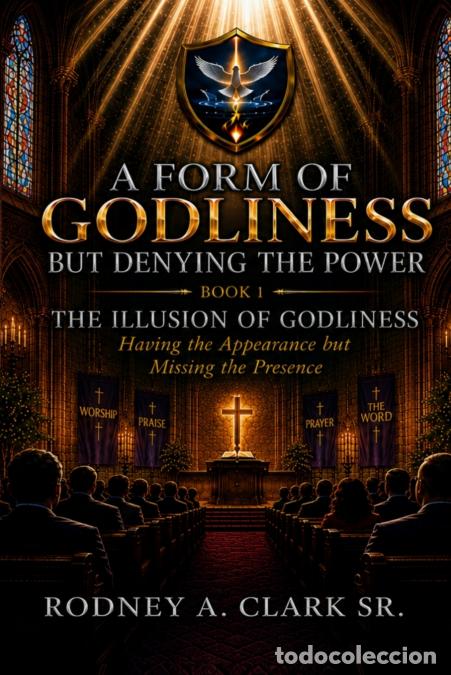 books: A Form of Godliness But Denying the Power, Book 1 - The Illusion of Godliness - Rodney A Clark
