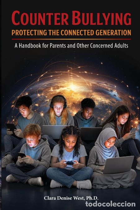 Libros: Counter Bullying - Protecting the Connected Generation--A Handbook for Parents and Other Concerned A
