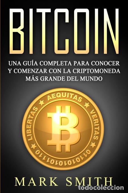 Libros: Bitcoin - Una Gu&iacute;a Completa para Conocer y Comenzar con la Criptomoneda m&aacute;s Grande del Mundo (Libro