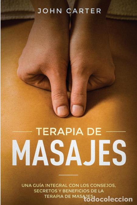 B&uuml;cher: TERAPIA DE MASAJES - Una Gu&iacute;a Integral con los Consejos, Secretos y Beneficios de la Terapia de Masa