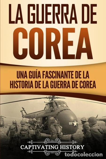 B&uuml;cher: La Guerra de Corea - Una Gu&iacute;a Fascinante de la Historia de la Guerra de Corea - Captivating History