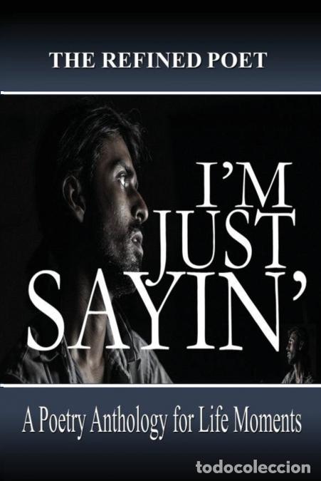 B&uuml;cher: I?m Just Sayin? - A Poetry Anthology for Life Moments - The Refined Poet