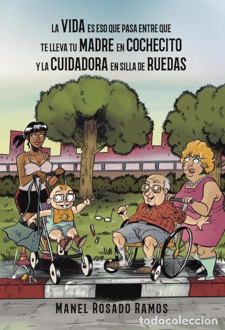 B&uuml;cher: La vida es eso que pasa entre que te lleva tu madre en cochecito y la cuidadora en silla de ruedas -