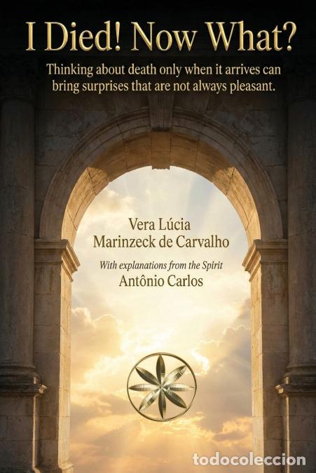 Livros: I Died! Now What? - By the Spirit Ant&ocirc;nio Carlos,Vera L&uacute;cia Marinzeck