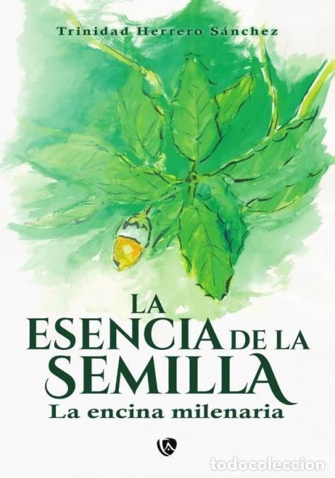 Livros: La esencia de la semilla. - La encina milenaria - Trinidad Herrero S&aacute;nchez