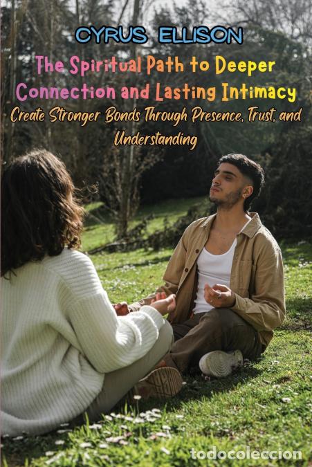 Livros: The Spiritual Path to Deeper Connection and Lasting Intimacy - Create Stronger Bonds Through Presenc