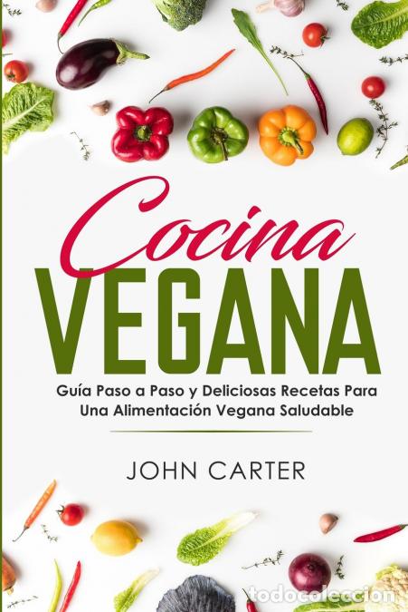 Libri: Cocina Vegana - Gu&iacute;a Paso a Paso y Deliciosas Recetas Para Una Alimentaci&oacute;n Vegana Saludable (Vegan