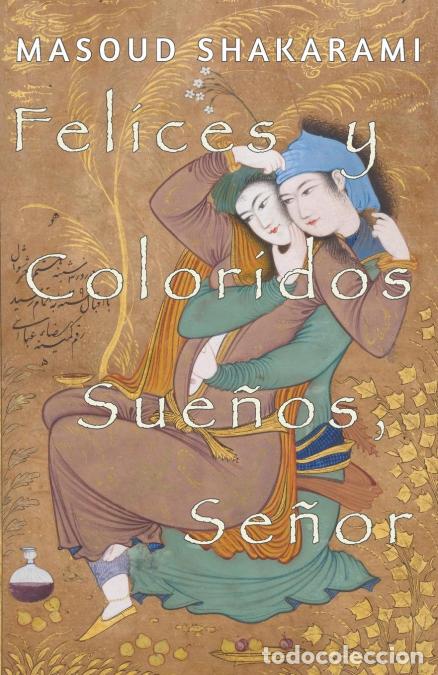 Libri: Felices y Coloridos Sue&ntilde;os, Se&ntilde;or - Masoud Shakarami,Mario Fern&aacute;ndez Carrascosa