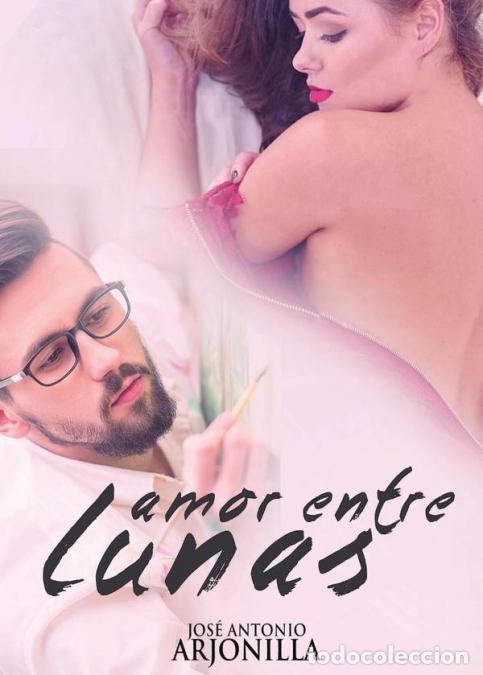 Libri: Amor entre lunas - Jos&eacute; Antonio Arjonilla