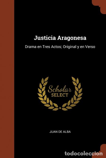 Livres: Justicia Aragonesa - Drama en Tres Actos; Original y en Verso - Juan de Alba