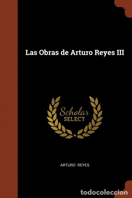 B&uuml;cher: Las Obras de Arturo Reyes III - Arturo Reyes