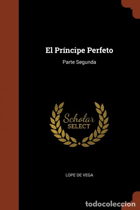 B&uuml;cher: El Pr&iacute;ncipe Perfeto - Parte Segunda - Lope De Vega
