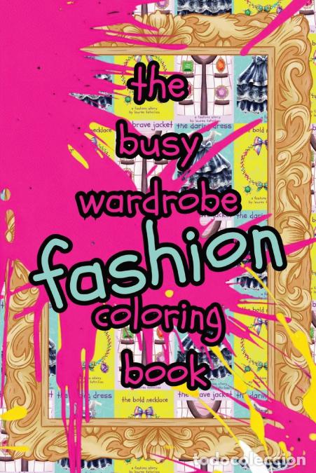 Livres: The Busy Wardrobe Coloring Book - A Fashion Activity - Tahvilian