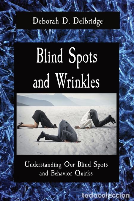 books: Blind Spots and Wrinkles - Understanding Our Blind Spots and Behavior Quirks - Deborah D. Delbridge