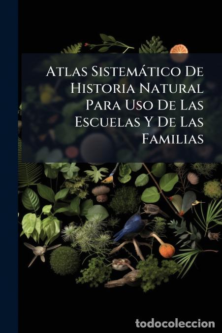 Livres: Atlas Sistem&aacute;tico De Historia Natural Para Uso De Las Escuelas Y De Las Familias - Anonymous