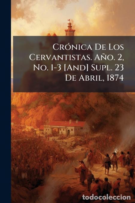 Libri: Cr&oacute;nica De Los Cervantistas. A&ntilde;o. 2, No. 1-3 [And] Supl. 23 De Abril, 1874 - Anonymous