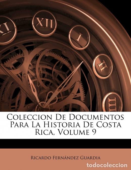 Libri: Coleccion De Documentos Para La Historia De Costa Rica; Volume 9 - Ricardo Fern&aacute;ndez Guardia