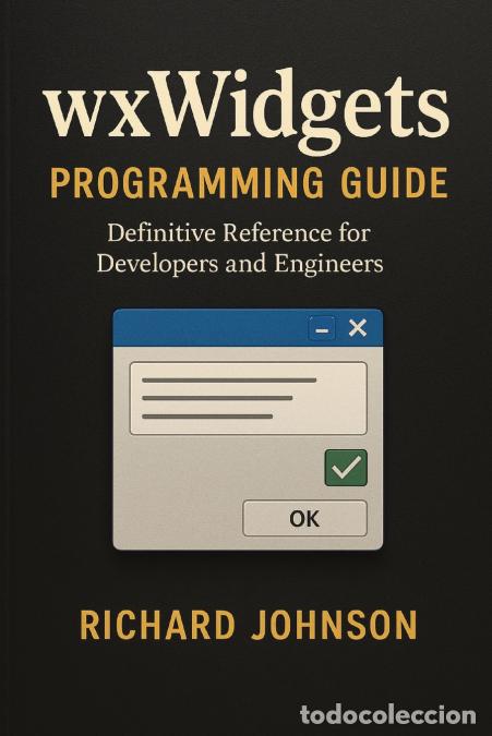 Libros: wxWidgets Programming Guide - Definitive Reference for Developers and Engineers - Richard Johnson - Foto 1