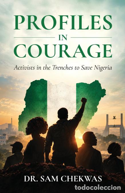 Libros: Profiles in Courage - Activists In the Trenches to Save Nigeria: Activists - Sam Chekwas