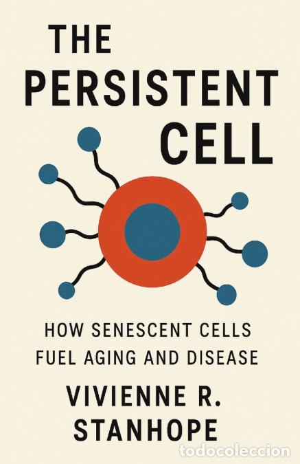 Libros: The Persistent Cell - How Senescent Cells Fuel Aging and Disease - Vivienne R. Stanhope