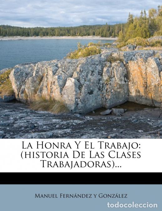 Libros: La Honra Y El Trabajo - (historia De Las Clases Trabajadoras)... - Manuel Fern&aacute;ndez y Gonz&aacute;lez