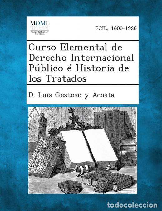 Libros: Curso Elemental de Derecho Internacional Publico E Historia de Los Tratados - DLuis Gestoso yAcosta