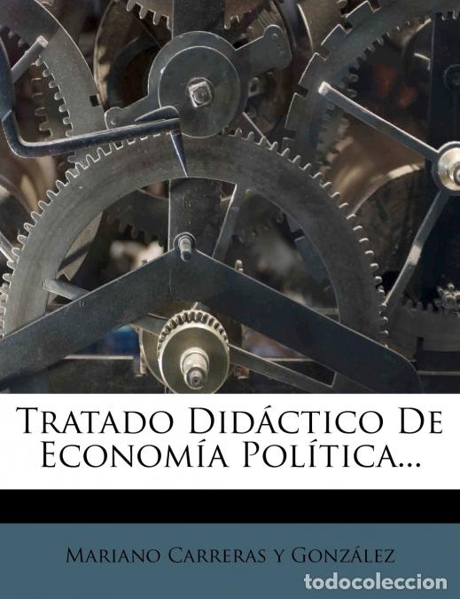 Libros: Tratado Did&aacute;ctico De Econom&iacute;a Pol&iacute;tica... - Mariano Carreras Y Gonz&aacute;lez