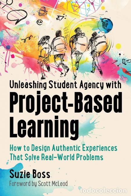 Libros: Unleashing Student Agency with Project-Based Learning - How to Design Authentic Experiences That Sol