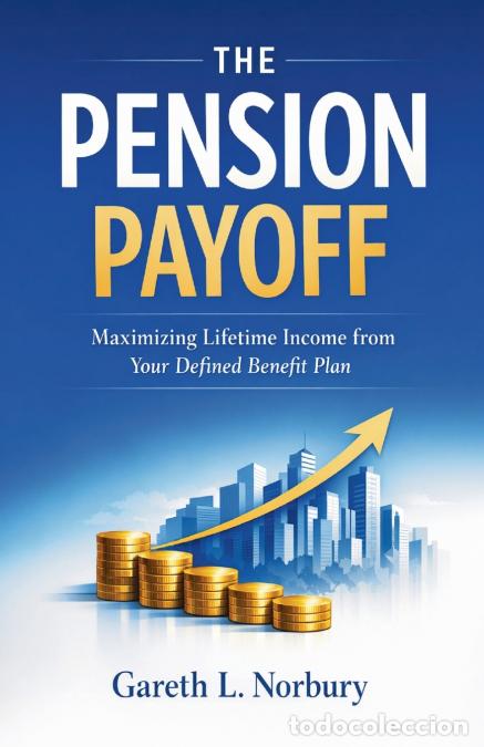 Libros: The Pension Payoff - Maximizing Lifetime Income from Your Defined Benefit Plan - Gareth L. Norbury