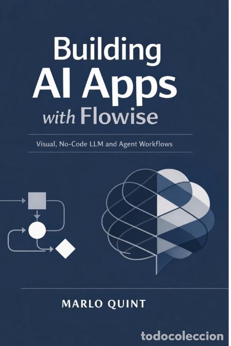 Libros: Building AI Apps with Flowise - Visual, No-Code LLM and Agent Workflows - Marlo Quint