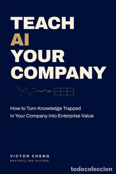 Libros: Teach AI Your Company - How to Turn Knowledge Trapped in Your Company into Enterprise Value - Victor