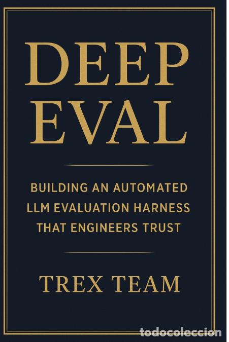 Livres: DeepEval - Building an Automated LLM Evaluation Harness That Engineers Trust - Trex Team