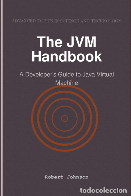 Livres: The JVM Handbook - A Developer?s Guide to Java Virtual Machine - Robert Johnson