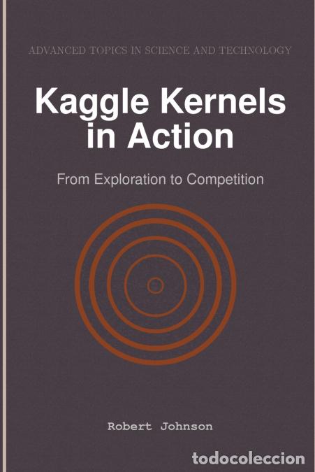 Libros: Kaggle Kernels in Action - From Exploration to Competition - Robert Johnson - Foto 1